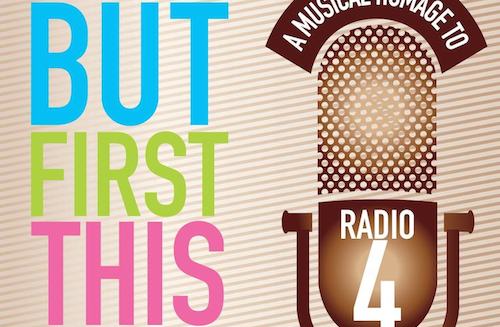 Radio 4 celebrated in new musical homage, But First This